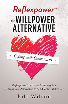 Reflexpower for Willpower Alternative: Reflexpower Behavioral Strategy Is a Certifiable New Alternative to Self-Control Willpower