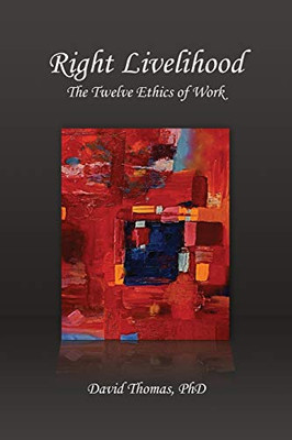 Right Livelihood: The Twelve Ethics of Work