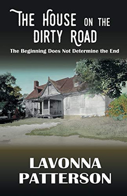 The House On the Dirty Road: The Beginning Does Not Determine the End