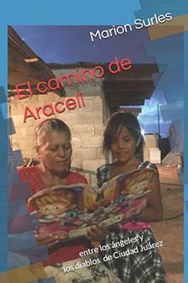 El camino de Araceli: entre los ángeles y los diablos de Ciudad Juárez (Spanish Edition)