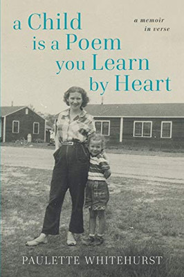 A Child Is a Poem You Learn By Heart: A Memoir in Verse - 9780578701783