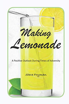 Making Lemonade: A Positive Outlook During Times of Adversity