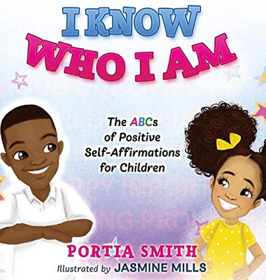 I Know Who I Am: The ABCs of Positive Self-Affirmations for Children - Hardcover