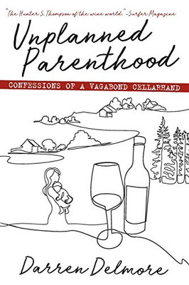 Unplanned Parenthood: Confessions of a Vagabond Cellarhand