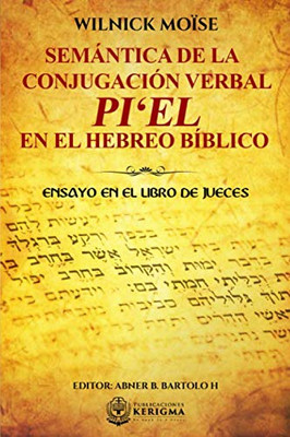 SEM�NTICA DE LA CONJUGACI�N VERBAL: PI'EL EN EL HEBREO B�BLICO: ENSAYO EN EL LIBRO DE JUECES (Spanish Edition)