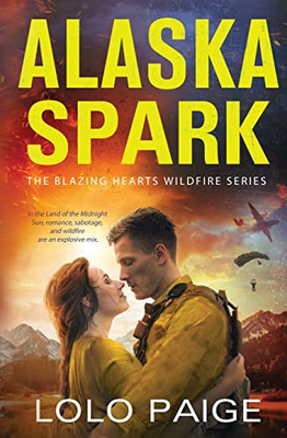Alaska Spark (The Blazing Hearts Wildfire Series)