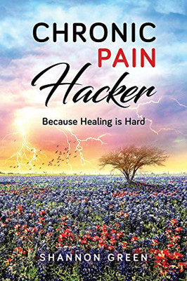 Chronic Pain Hacker: Because Healing is Hard