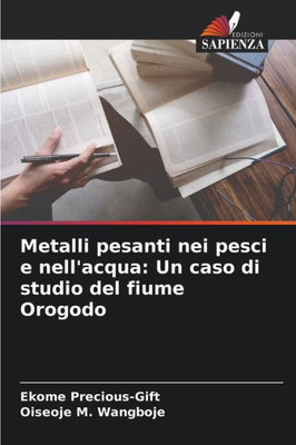 Metalli pesanti nei pesci e nell'acqua: Un caso di studio del fiume Orogodo