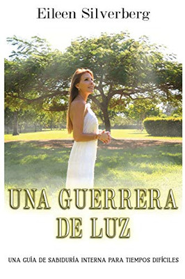 Una Guerrera de Luz: Una guía de sabiduría interior para tiempos difíciles (Spanish Edition)