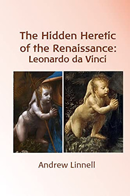 The Hidden Heretic of the Renaissance: Leonardo