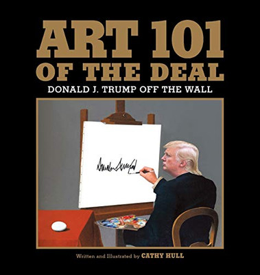 Art 101 of the Deal: Donald J. Trump Off the Wall - Hardcover
