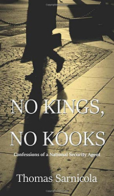 No Kings, No Kooks...: Confessions of a National Security Agent - Hardcover