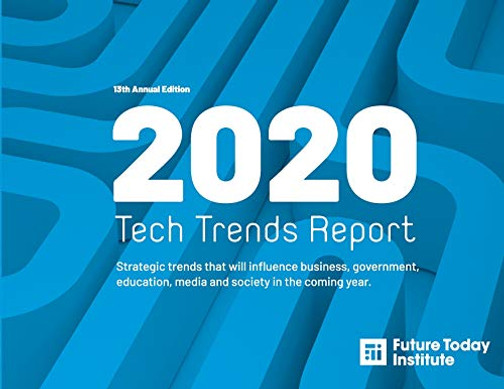 2020 Tech Trend Report: Strategic trends that will influence business, government, education, media and society in the coming year (13th Edition)