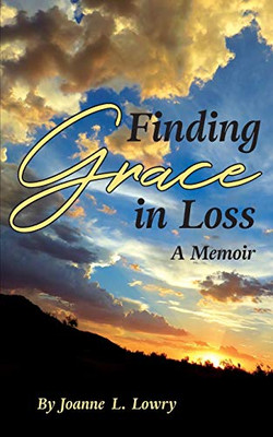 Finding Grace in Loss: A Memoir