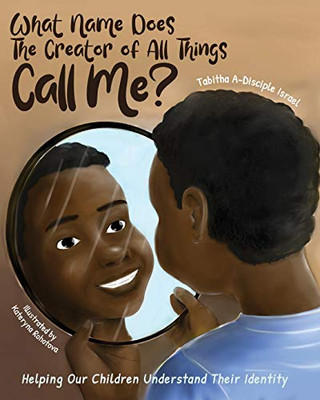 What Name Does The Creator of All Things Call Me?: Helping Our Children Understand Their Identity