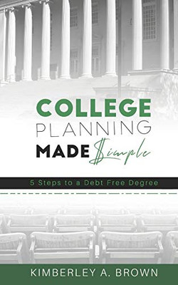 College Planning Made Simple: 5 Steps to a Debt Free Degree