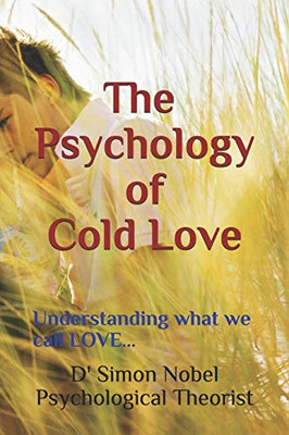 The Psychology of Cold Love: Understanding what we call LOVE...