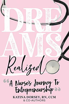 Dreams Realized: A Nurses Journey To Entrepreneurship!