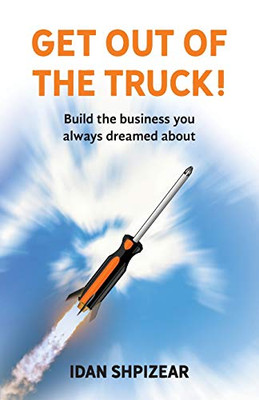 Get Out of the Truck: Build the Business You Always Dreamed About