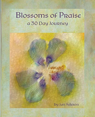 Blossoms of Praise: a 30 Day Journey