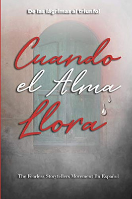 Cuando el Alma Llora: De las lágrimas al triunfo! (When the Soul Cries) (Spanish Edition)