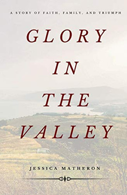 Glory In The Valley: A Story of Faith, Family, and Triumph
