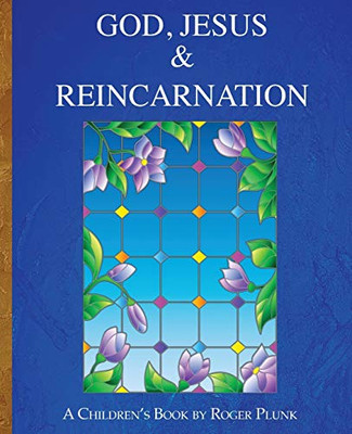 God, Jesus & Reincarnation: (A Children's Book)