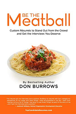 BE THE MEATBALL - Custom Résumés to Stand Out from the Crowd and Get the Interviews You Deserve