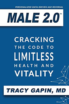 Male 2.0: Cracking the Code to Limitless Health and Vitality