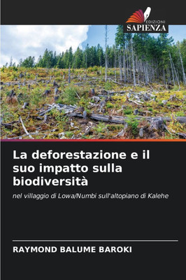 La deforestazione e il suo impatto sulla biodiversitÃ