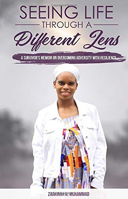 Seeing Life Through a Different Lens: A Survivor's Memoir on Overcoming Adversity with Resilience