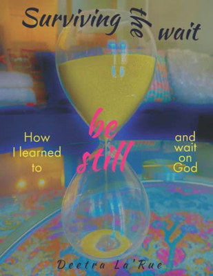 Surviving the wait: How I learned to be still and wait on God