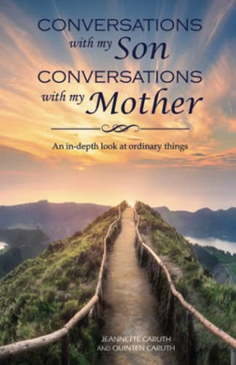 Conversations with my Son Conversations with my Mother: An in-depth look at ordinary things
