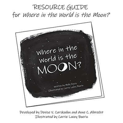 RESOURCE GUIDE for Where in the World is the Moon?