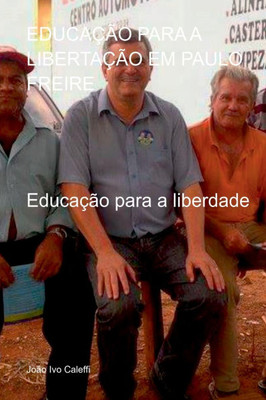 EducaÃ§Ã£o Para A LibertaÃ§Ã£o Em Paulo Freire
