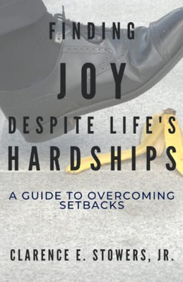 Finding Joy Despite Lifes Hardships: A Guide to Overcoming Setbacks