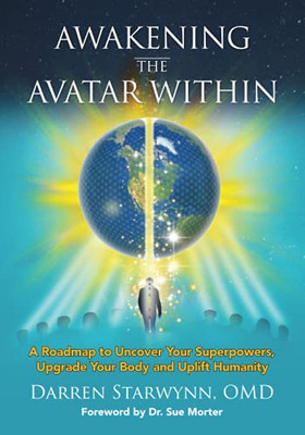 Awakening the Avatar Within: A Roadmap to Uncover Your Superpowers, Upgrade Your Body and Uplift Humanity - Paperback