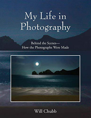My Life in Photography: Behind the Scenes - How the Photographs Were Made - Paperback