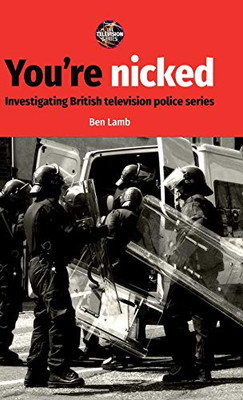 You’re nicked: Investigating British television police series (The Television Series)