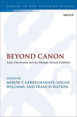 Beyond Canon: Early Christianity and the Ethiopic Textual Tradition (The Library of New Testament Studies, 643)