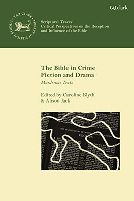 The Bible in Crime Fiction and Drama: Murderous Texts (Scriptural Traces)