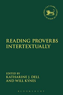 Reading Proverbs Intertextually (The Library of Hebrew Bible/Old Testament Studies, 629)
