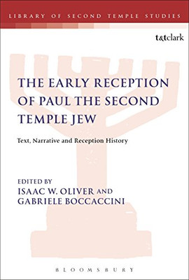 The Early Reception of Paul the Second Temple Jew: Text, Narrative and Reception History (The Library of Second Temple Studies)