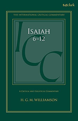 Isaiah 6-12: A Critical and Exegetical Commentary (International Critical Commentary)