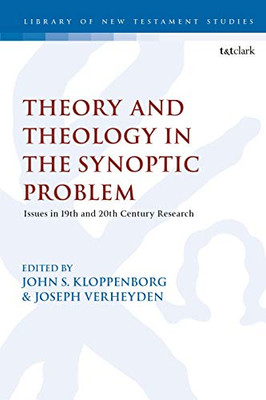 Theological and Theoretical Issues in the Synoptic Problem (The Library of New Testament Studies, 618)