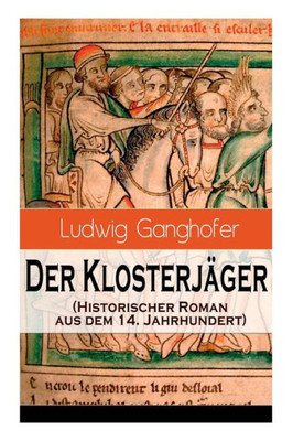 Der Klosterjäger (Historischer Roman aus dem 14. Jahrhundert): Ein Klassiker des Heimatromans