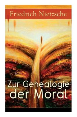 Zur Genealogie der Moral: Eine Streitschrift des Autors von Also sprach Zarathustra, Der Antichrist und Jenseits von Gut und BÃ¶se