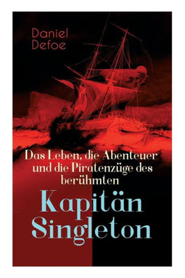 Das Leben, Die Abenteuer Und Die Piratenzüge Des Berühmten Kapitän Singleton