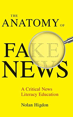 The Anatomy of Fake News: A Critical News Literacy Education