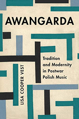 Awangarda: Tradition and Modernity in Postwar Polish Music (Volume 28) (California Studies in 20th-Century Music)